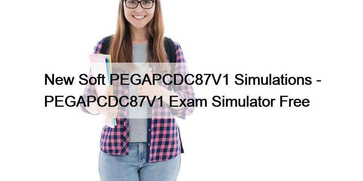 New Soft PEGAPCDC87V1 Simulations - PEGAPCDC87V1 Exam Simulator Free