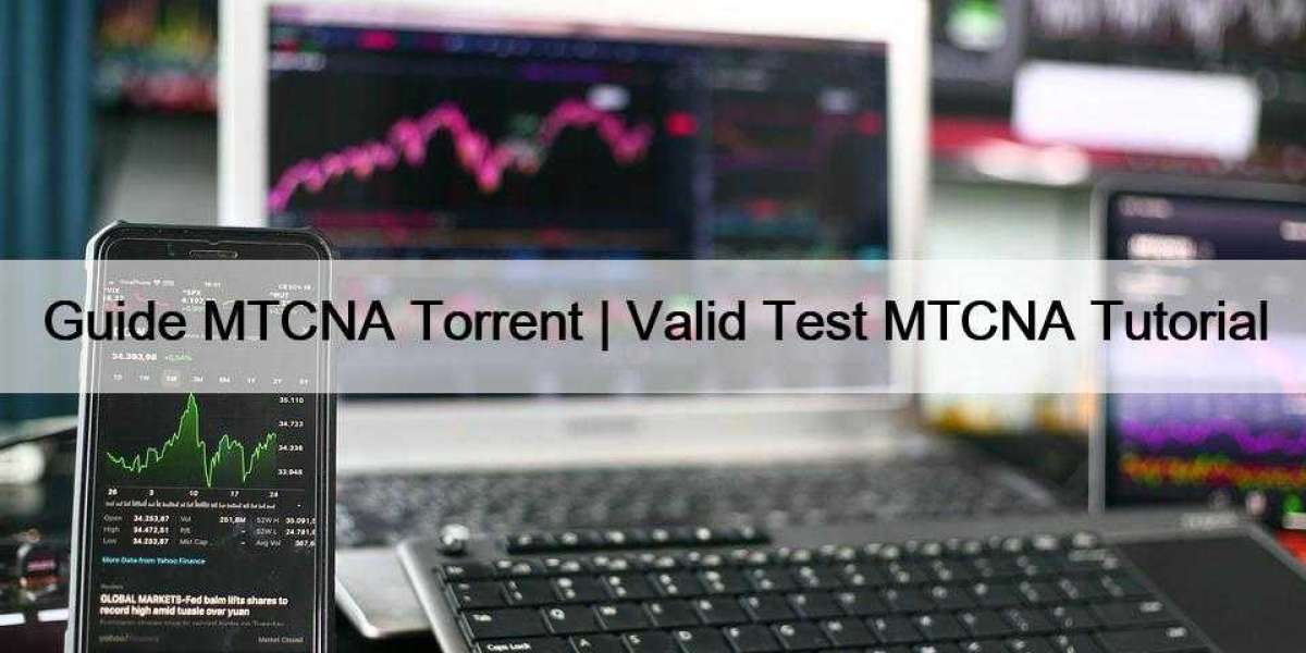 Guide MTCNA Torrent | Valid Test MTCNA Tutorial