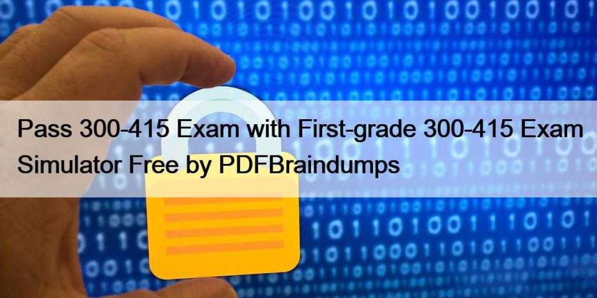 Pass 300-415 Exam with First-grade 300-415 Exam Simulator Free by PDFBraindumps