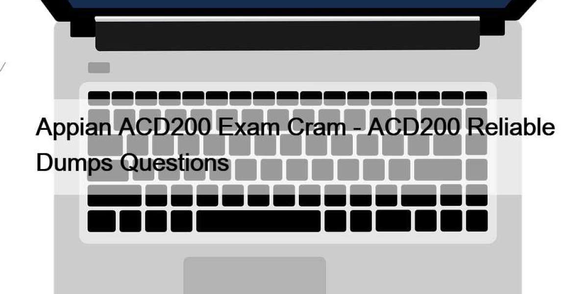 Appian ACD200 Exam Cram - ACD200 Reliable Dumps Questions