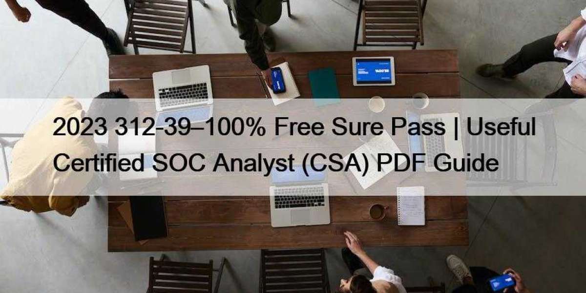 2023 312-39–100% Free Sure Pass | Useful Certified SOC Analyst (CSA) PDF Guide
