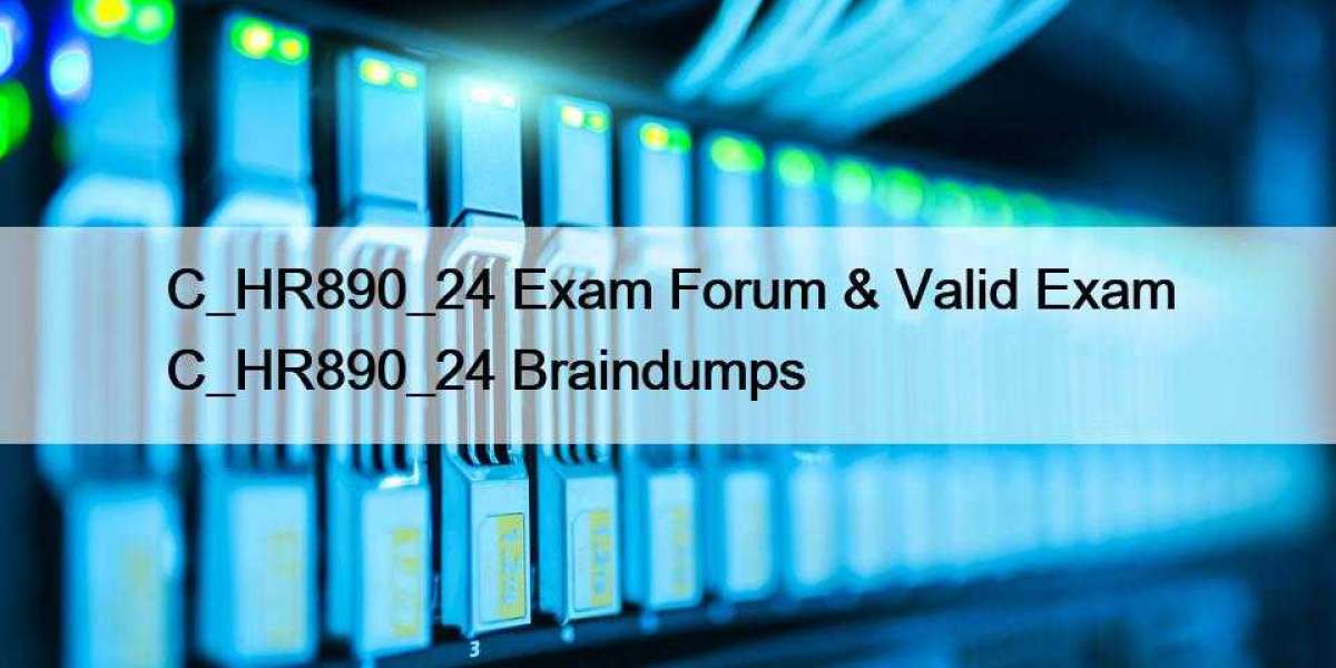 C_HR890_24 Exam Forum & Valid Exam C_HR890_24 Braindumps