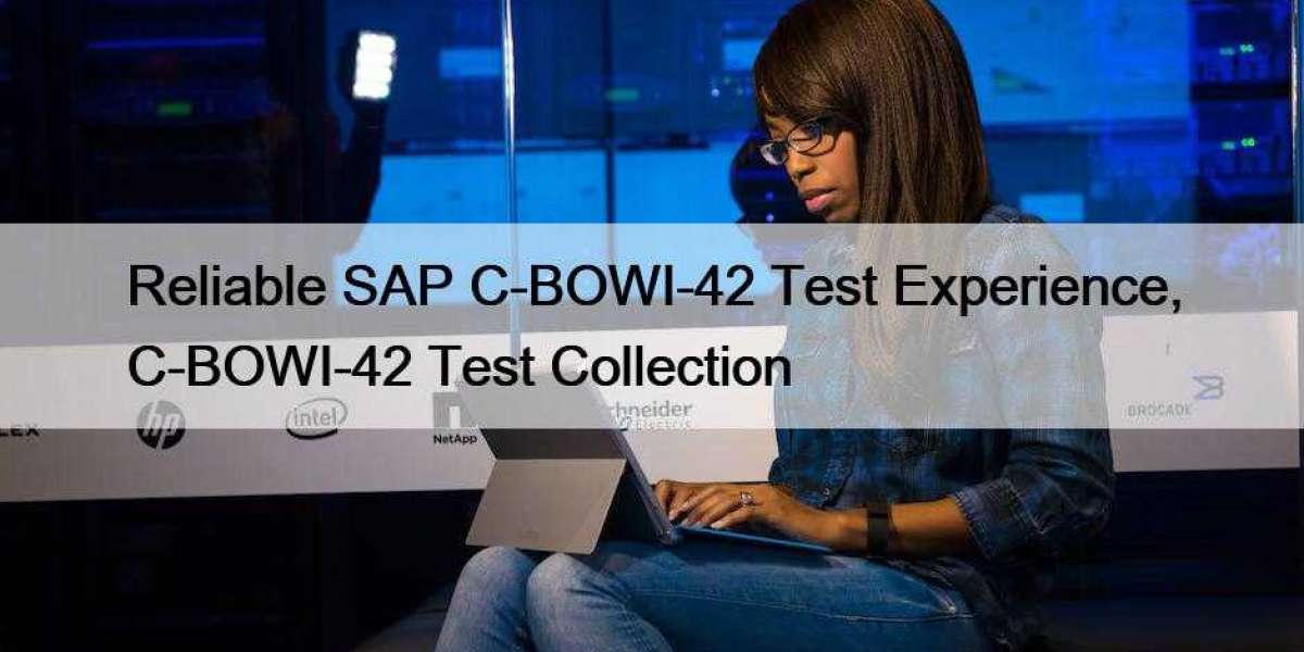 Reliable SAP C-BOWI-42 Test Experience, C-BOWI-42 Test Collection