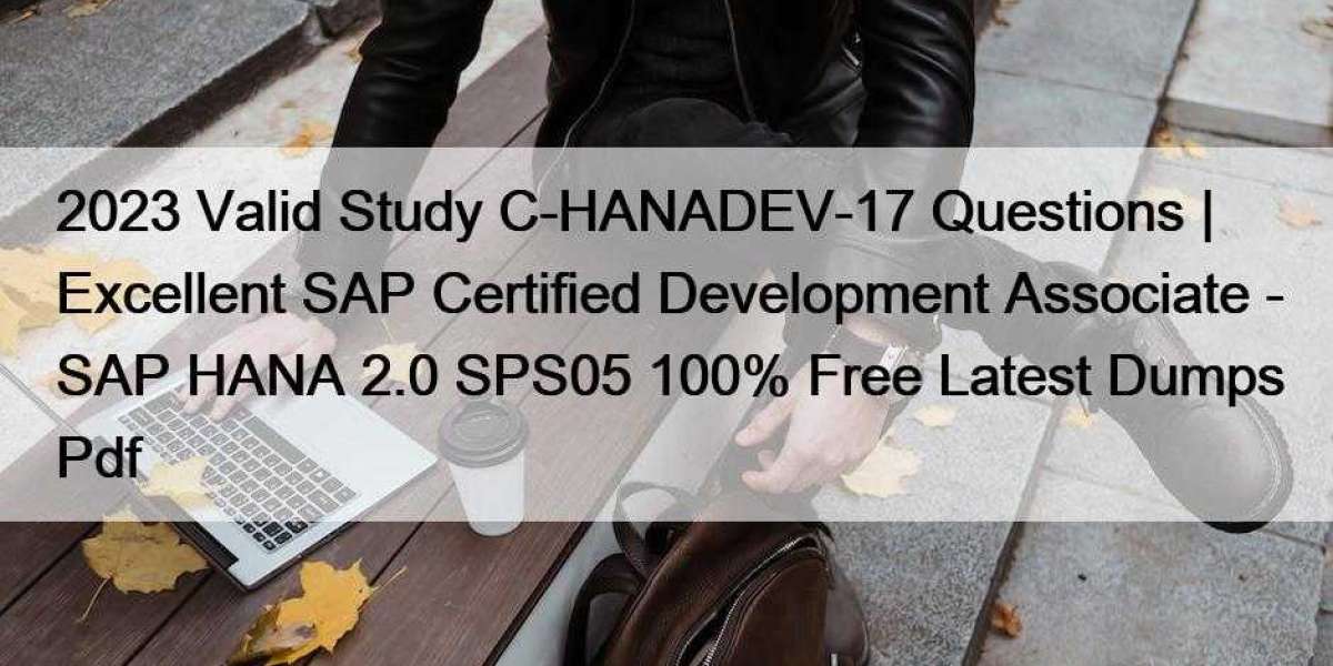 2023 Valid Study C-HANADEV-17 Questions | Excellent SAP Certified Development Associate - SAP HANA 2.0 SPS05 100% Free L