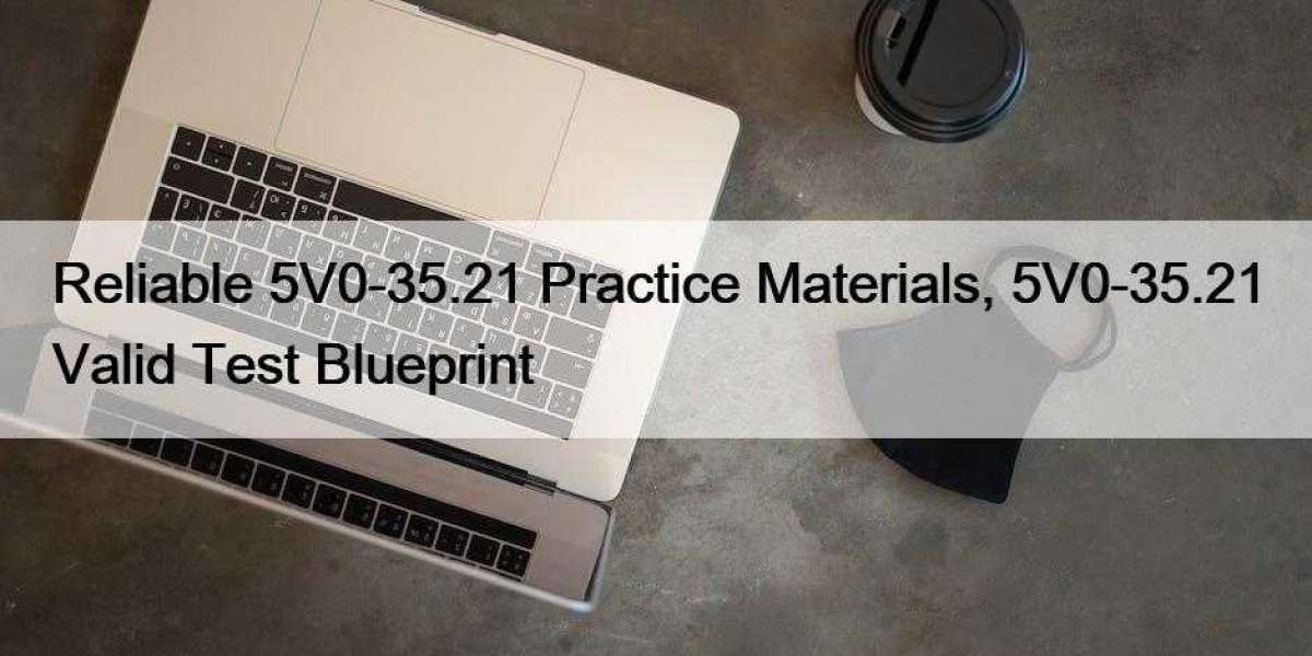Reliable 5V0-35.21 Practice Materials, 5V0-35.21 Valid Test Blueprint