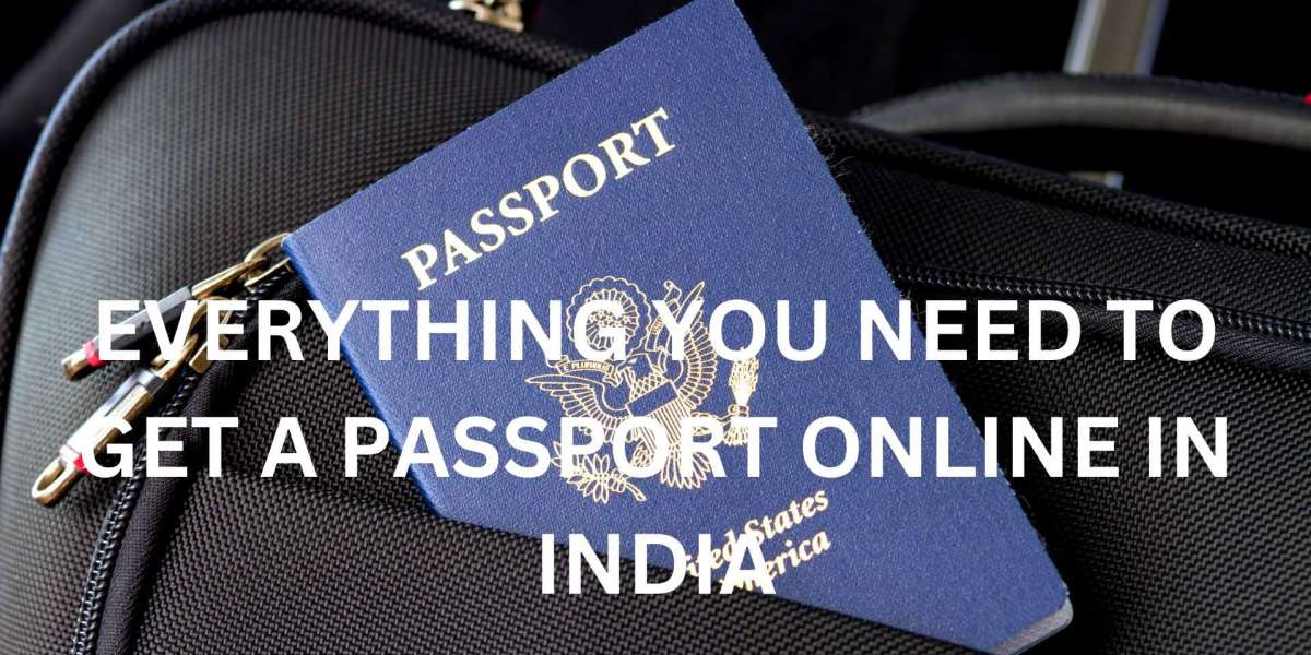 EVERYTHING YOU NEED TO GET A PASSPORT ONLINE IN INDIA