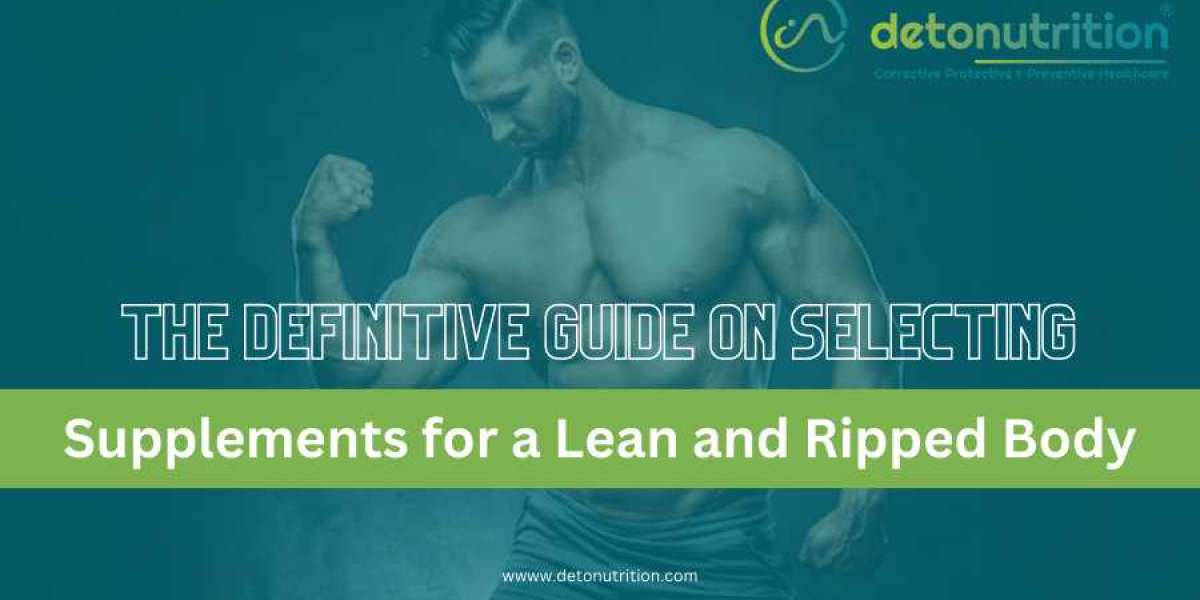 Master Your Physique: The Definitive Guide on Selecting Supplements for a Lean and Ripped Body