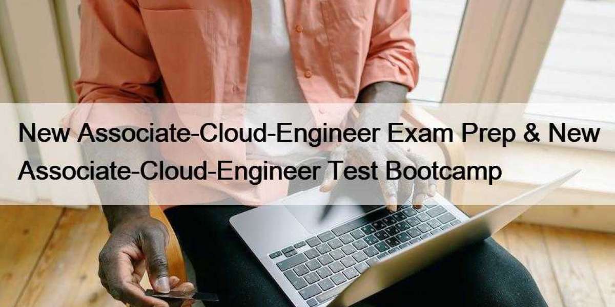 New Associate-Cloud-Engineer Exam Prep & New Associate-Cloud-Engineer Test Bootcamp
