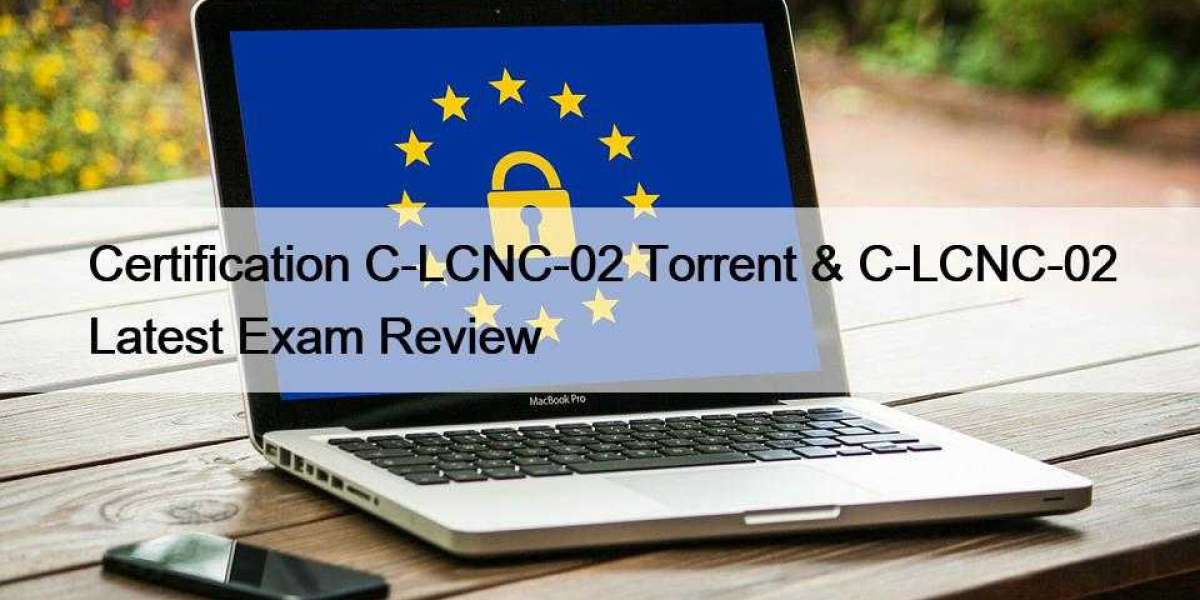Certification C-LCNC-02 Torrent & C-LCNC-02 Latest Exam Review