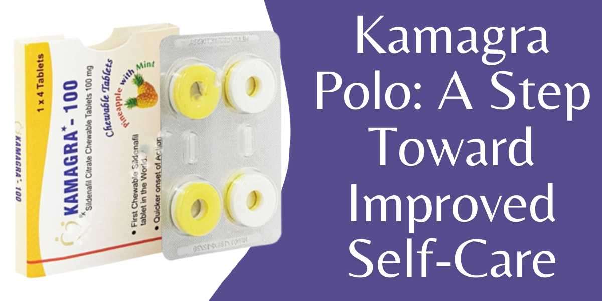 Kamagra Polo: A Step Toward Improved Self-Care