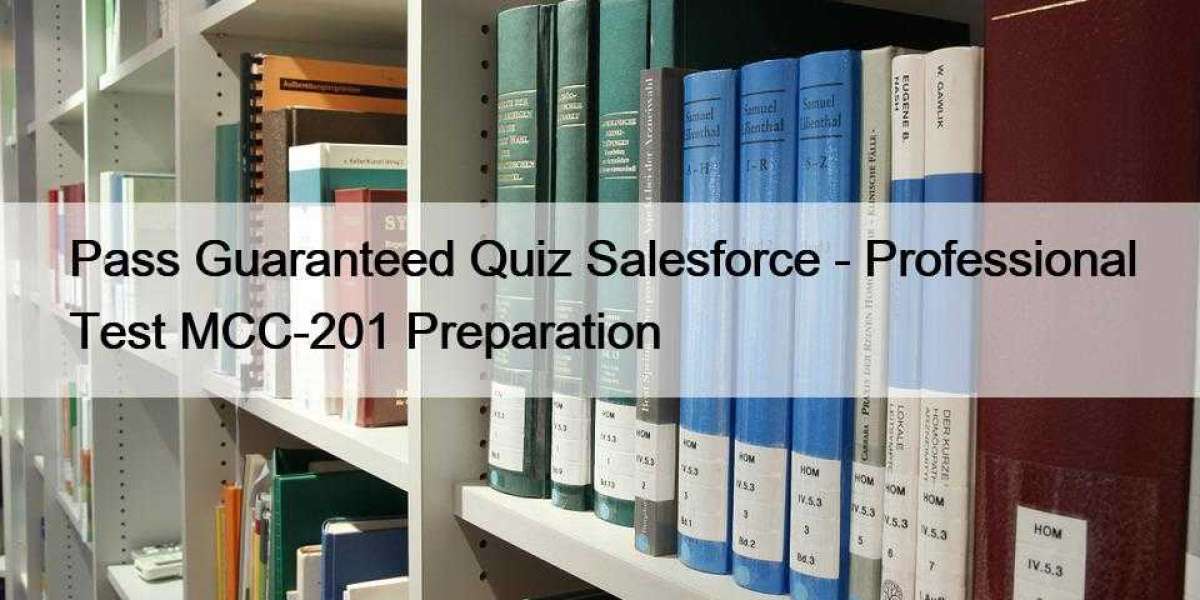 Pass Guaranteed Quiz Salesforce - Professional Test MCC-201 Preparation