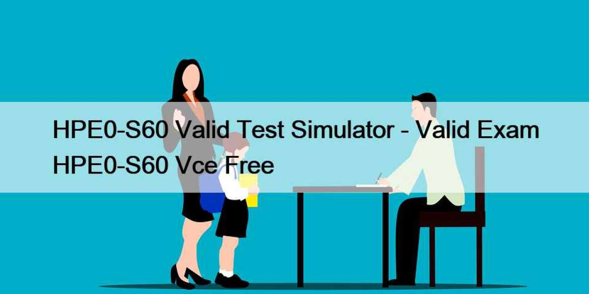 HPE0-S60 Valid Test Simulator - Valid Exam HPE0-S60 Vce Free