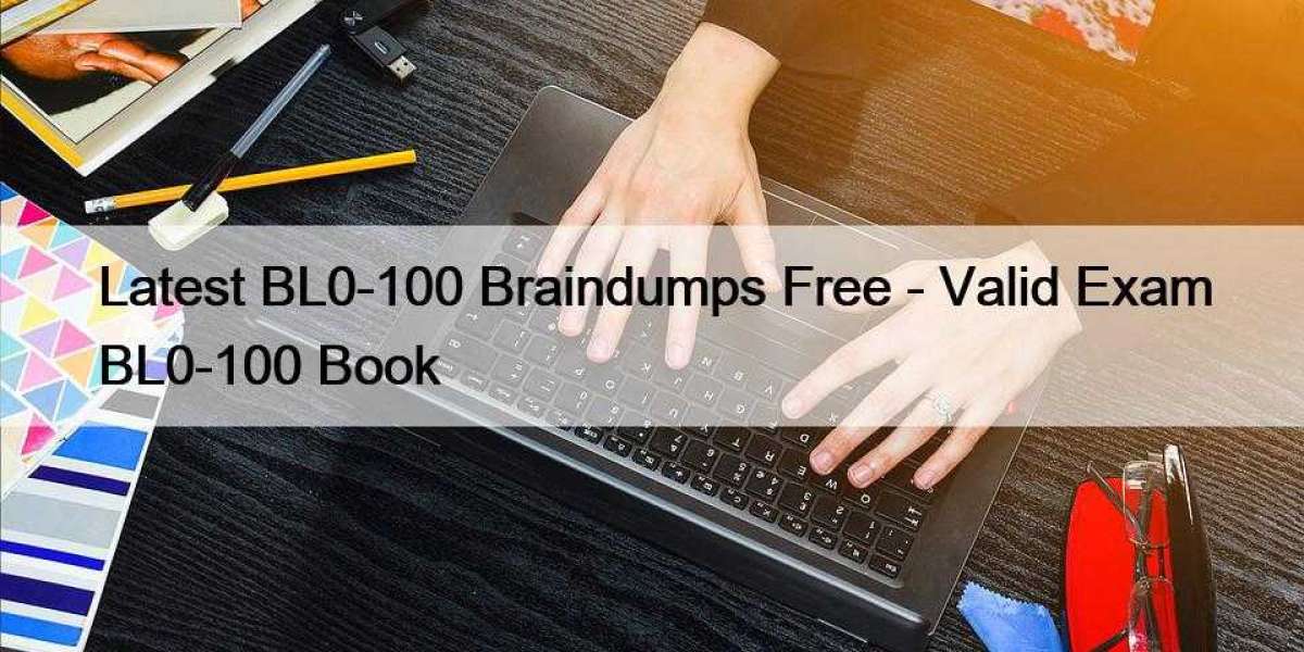 Latest BL0-100 Braindumps Free - Valid Exam BL0-100 Book
