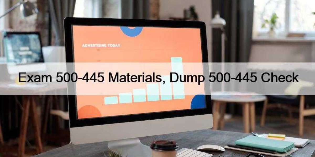 Exam 500-445 Materials, Dump 500-445 Check