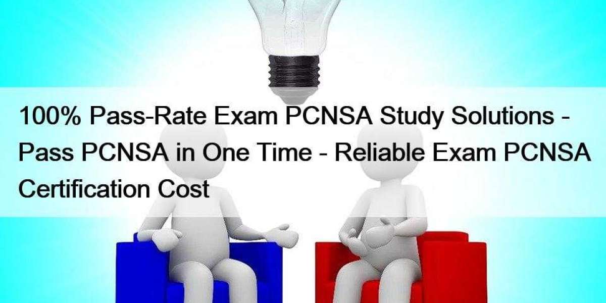 100% Pass-Rate Exam PCNSA Study Solutions - Pass PCNSA in One Time - Reliable Exam PCNSA Certification Cost