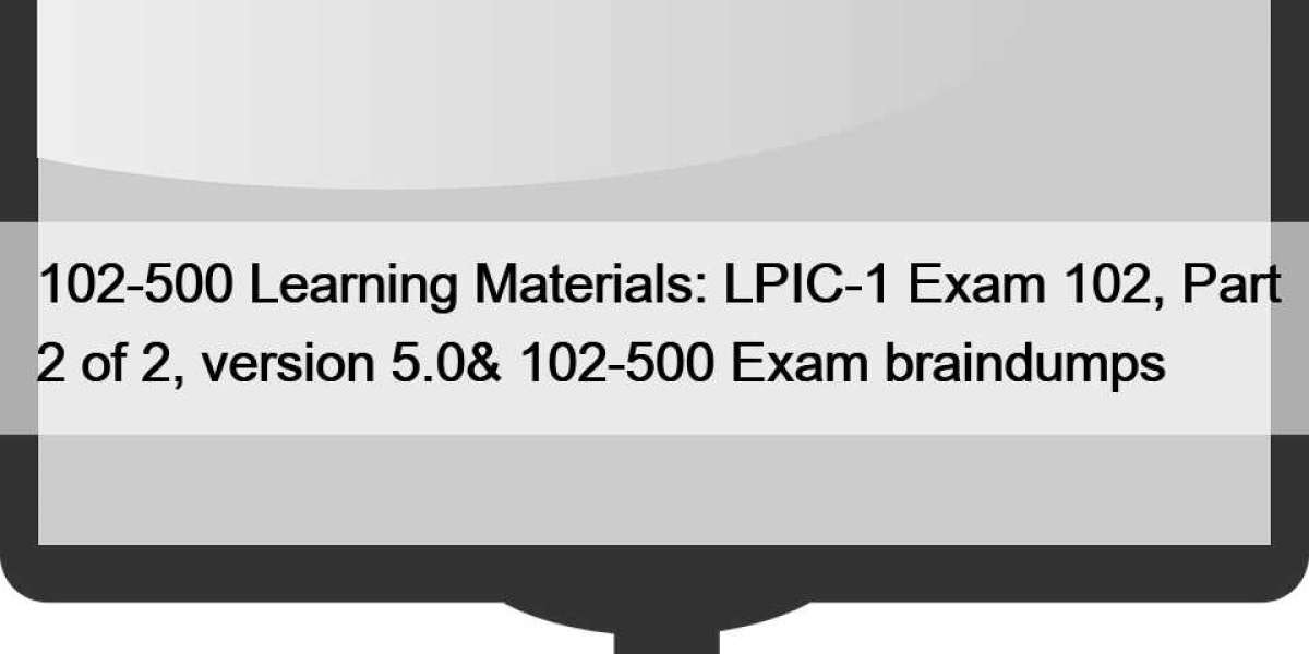 102-500 Learning Materials: LPIC-1 Exam 102, Part 2 of 2, version 5.0& 102-500 Exam braindumps