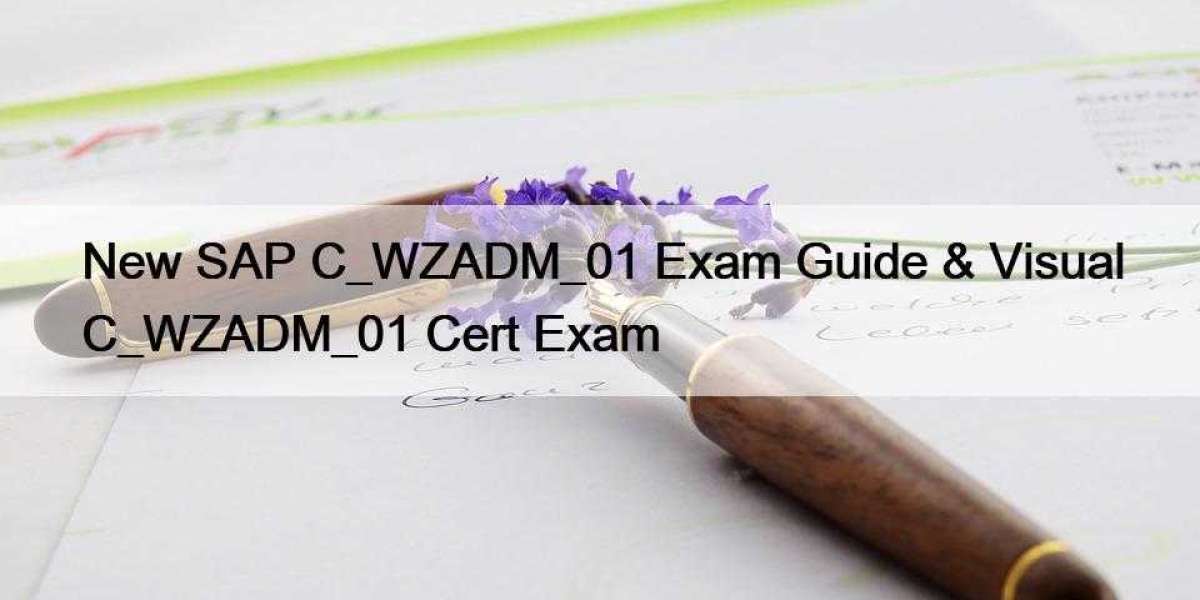 New SAP C_WZADM_01 Exam Guide & Visual C_WZADM_01 Cert Exam