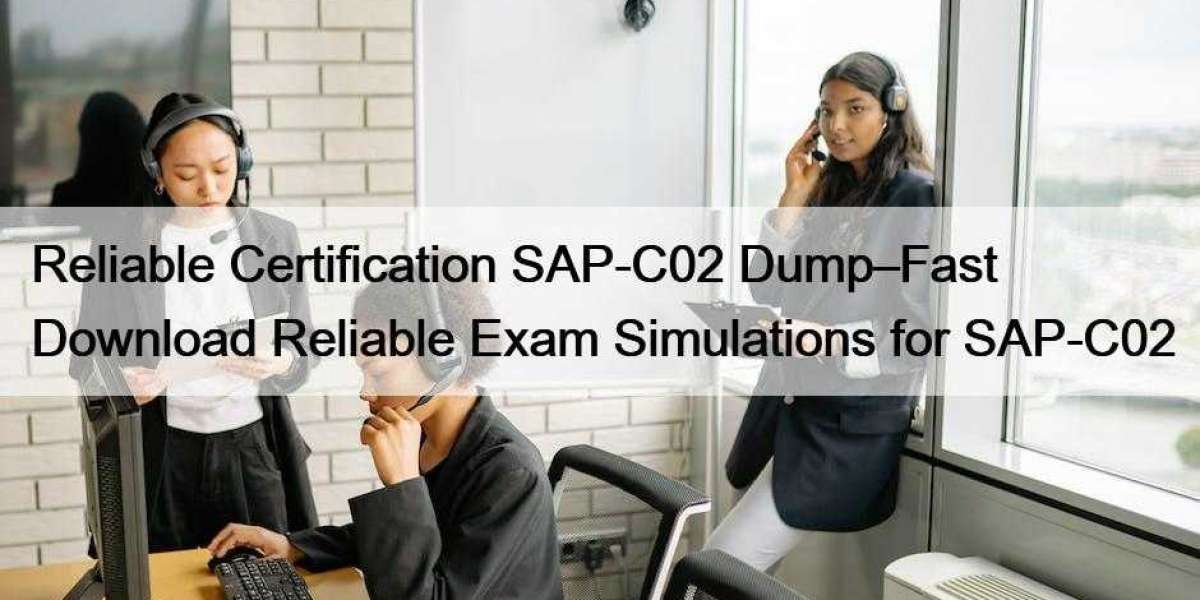 Reliable Certification SAP-C02 Dump–Fast Download Reliable Exam Simulations for SAP-C02
