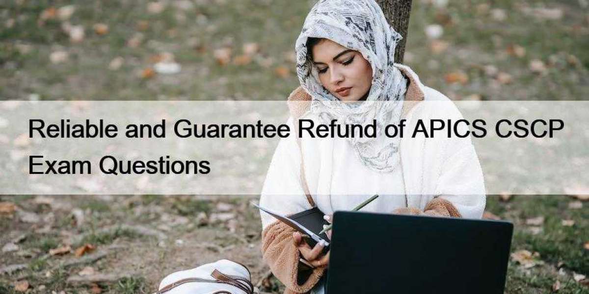 Reliable and Guarantee Refund of APICS CSCP Exam Questions