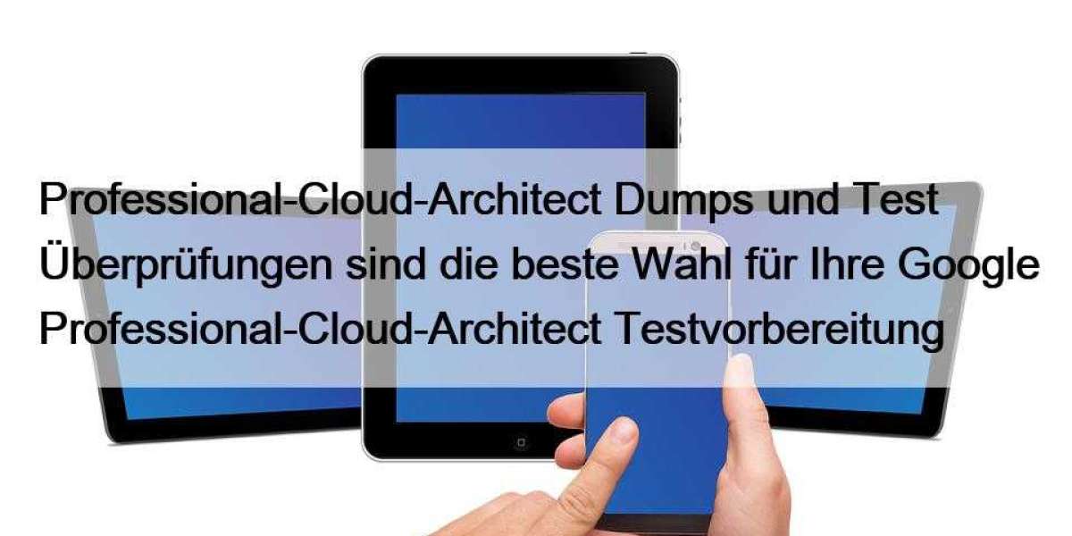 Professional-Cloud-Architect Dumps und Test Überprüfungen sind die beste Wahl für Ihre Google Professional-Cloud-Archite