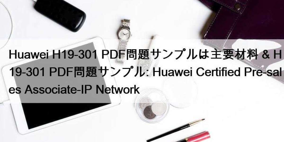Huawei H19-301 PDF問題サンプルは主要材料 & H19-301 PDF問題サンプル: Huawei Certified Pre-sales Associate-IP Network