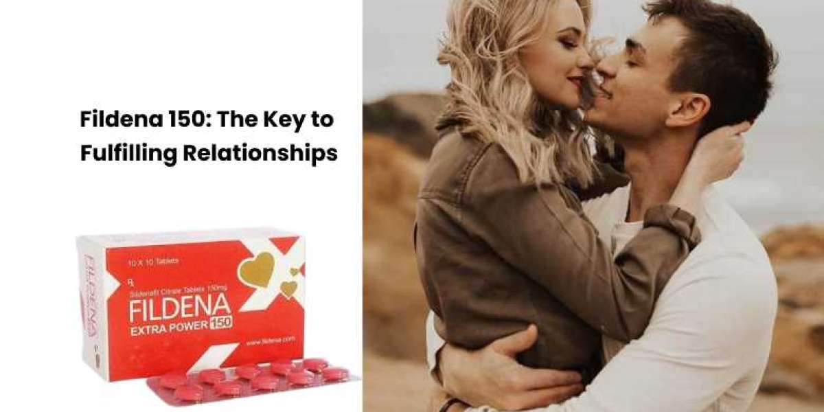 Fildena 150: The Key to Fulfilling Relationships