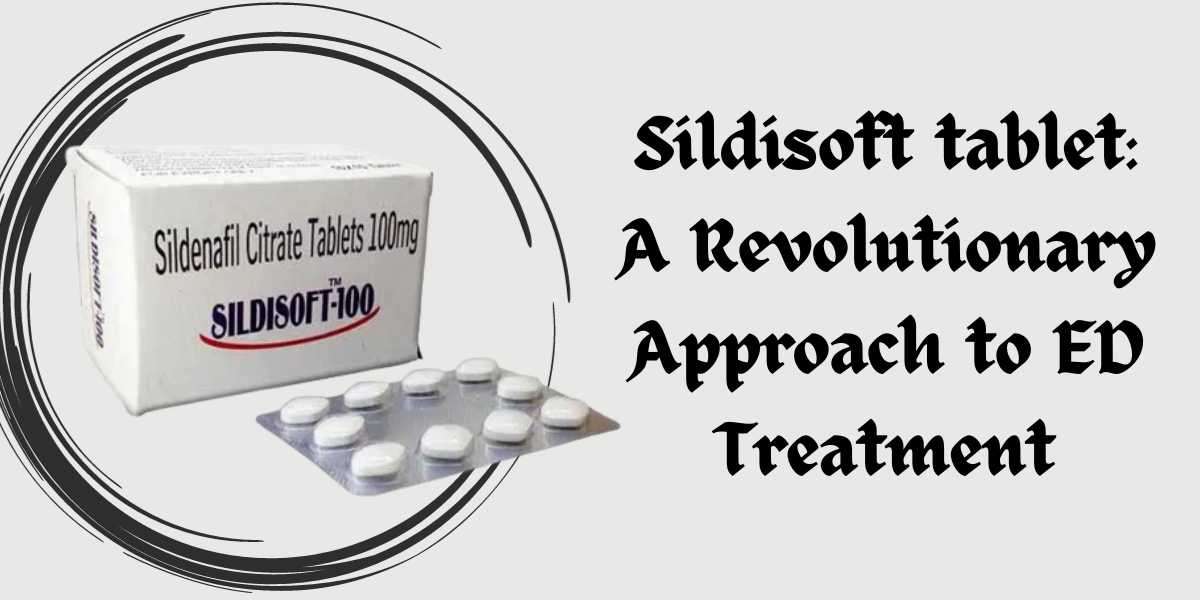 Sildisoft tablet: A Revolutionary Approach to ED Treatment