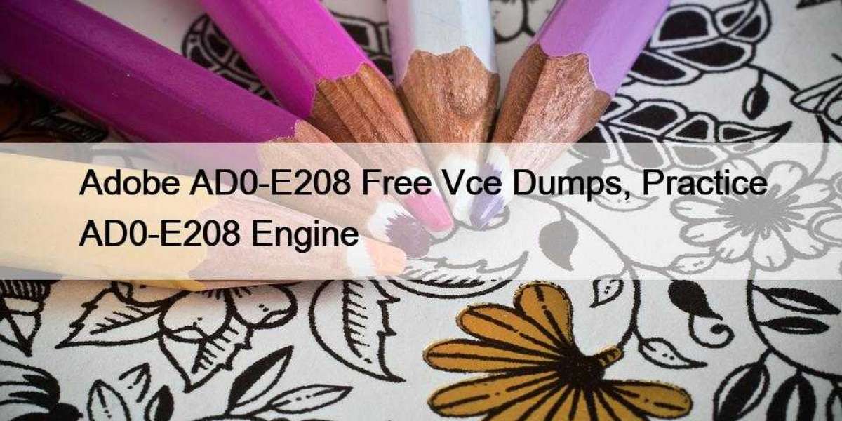 Adobe AD0-E208 Free Vce Dumps, Practice AD0-E208 Engine