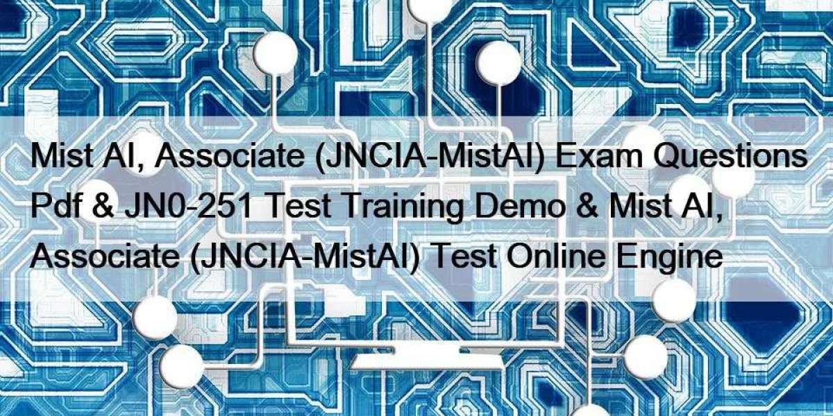 Mist AI, Associate (JNCIA-MistAI) Exam Questions Pdf & JN0-251 Test Training Demo & Mist AI, Associate (JNCIA-Mi