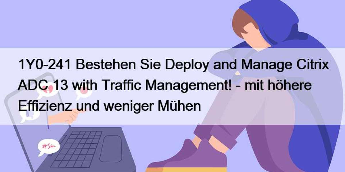 1Y0-241 Bestehen Sie Deploy and Manage Citrix ADC 13 with Traffic Management! - mit höhere Effizienz und weniger Mühen