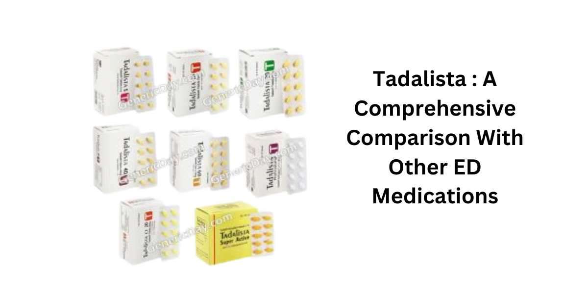 Tadalista : A Comprehensive Comparison With Other ED Medications