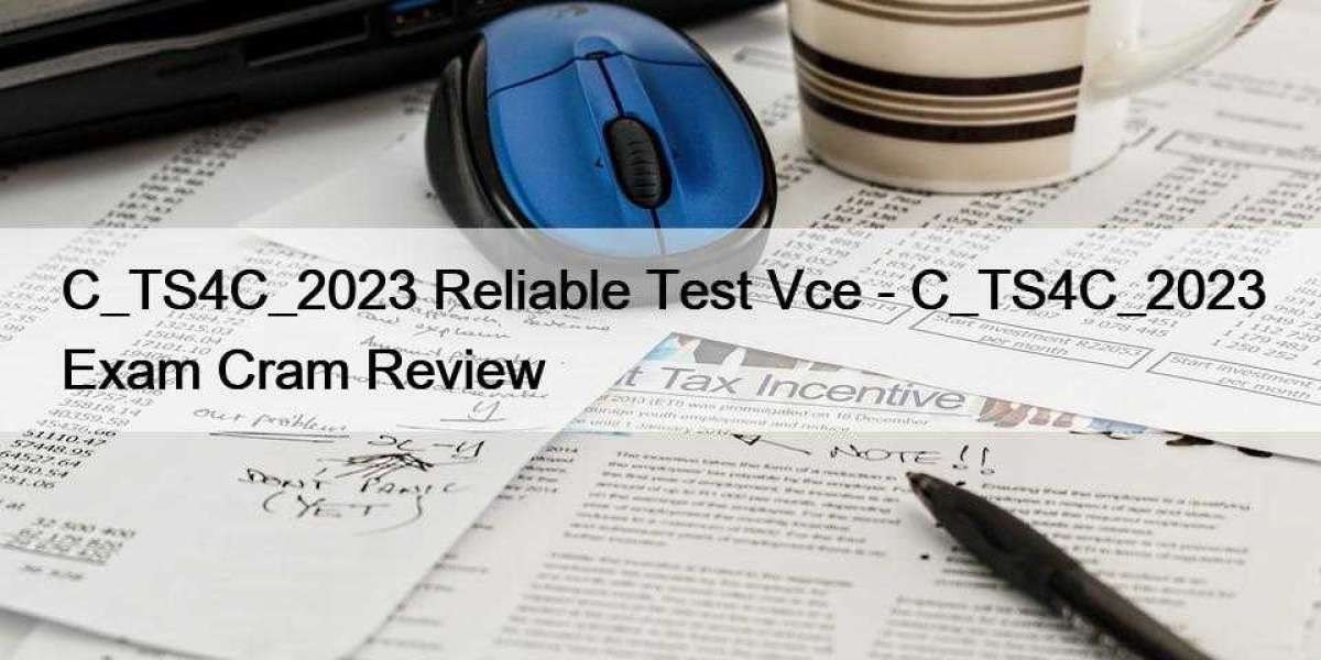C_TS4C_2023 Reliable Test Vce - C_TS4C_2023 Exam Cram Review