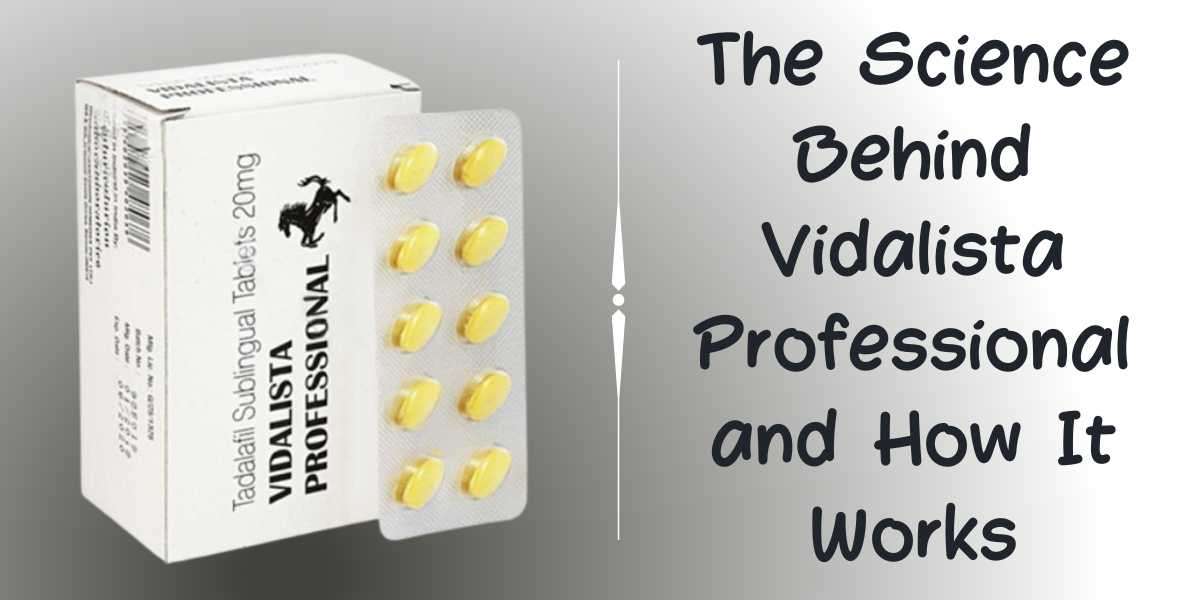 The Science Behind Vidalista Professional and How It Works
