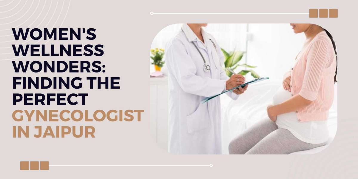 Women's Wellness Wonders: Finding the Perfect Gynecologist in Jaipur