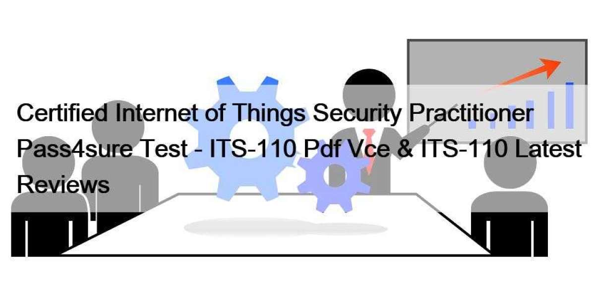 Certified Internet of Things Security Practitioner Pass4sure Test - ITS-110 Pdf Vce & ITS-110 Latest Reviews