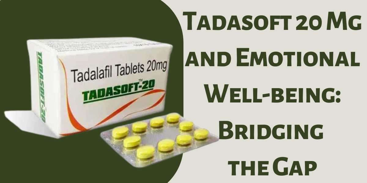 Tadasoft 20 Mg and Emotional Well-being: Bridging the Gap