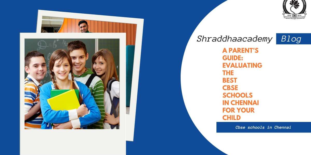 A Parent’s Guide: Evaluating the Best CBSE Schools in Chennai for Your Child