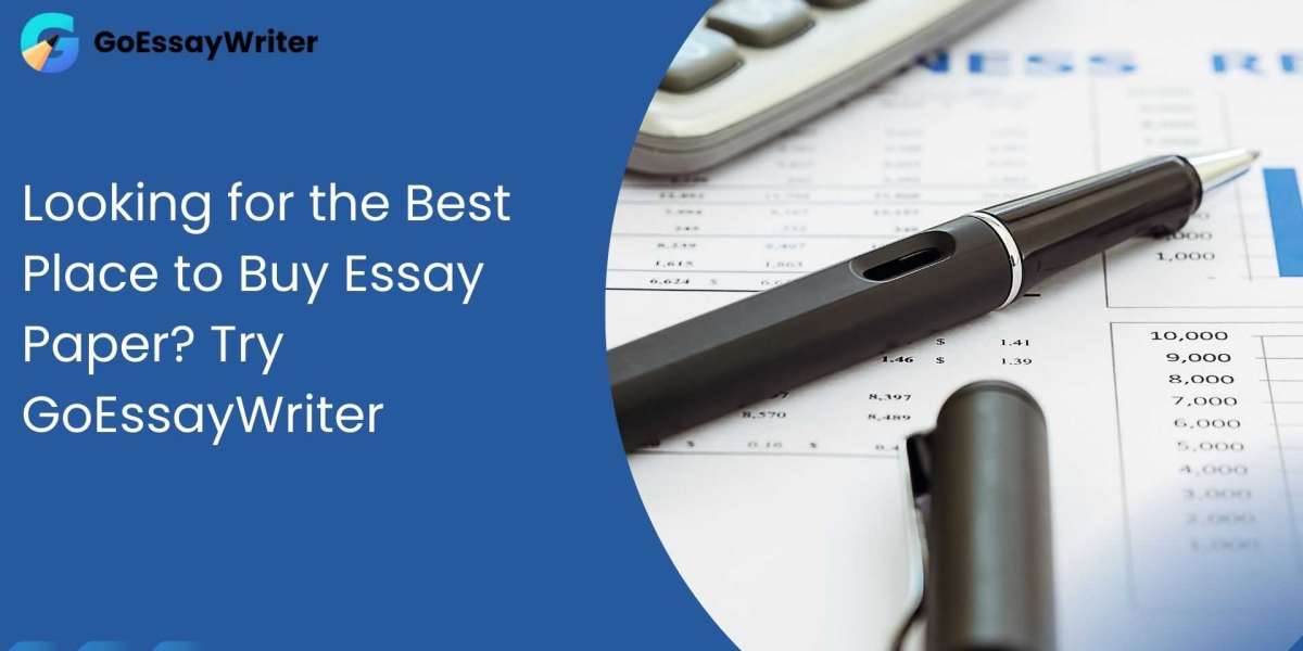 Looking for the Best Place to Buy Essay Paper? Try GoEssayWriter