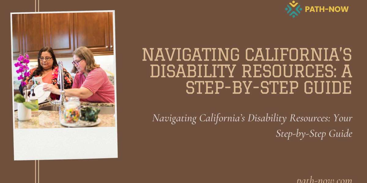 Navigating California’s Disability Resources: A Step-by-Step Guide