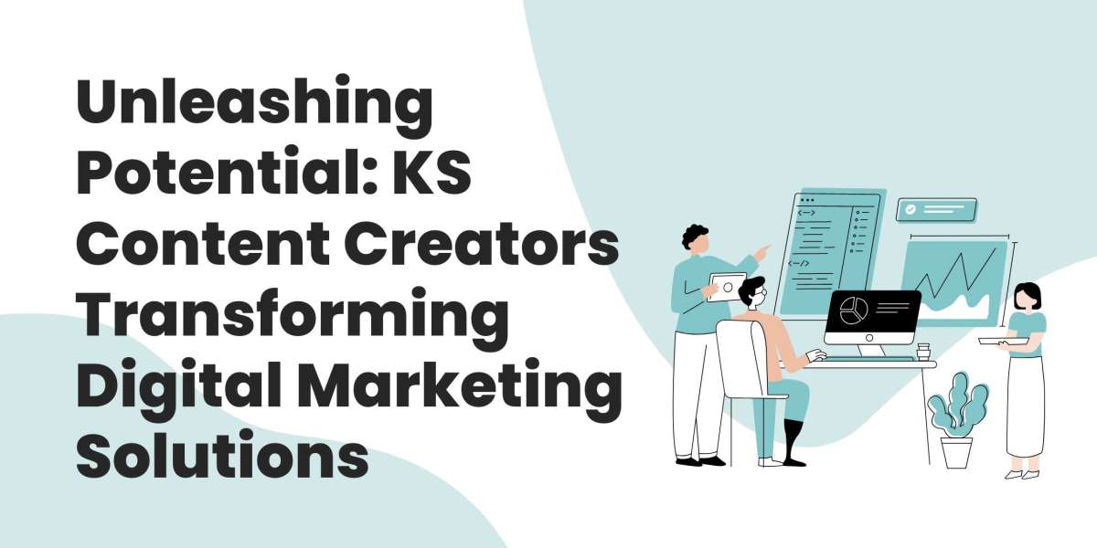 Unleashing Potential: KS Content Creators Transforming Digital Marketing Solutions