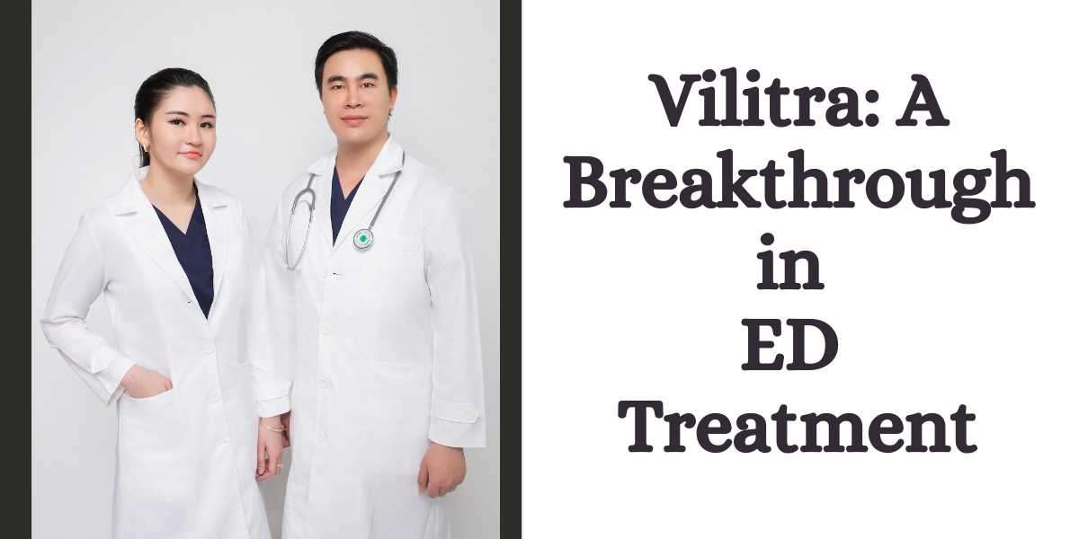 Vilitra: A Breakthrough in ED Treatment
