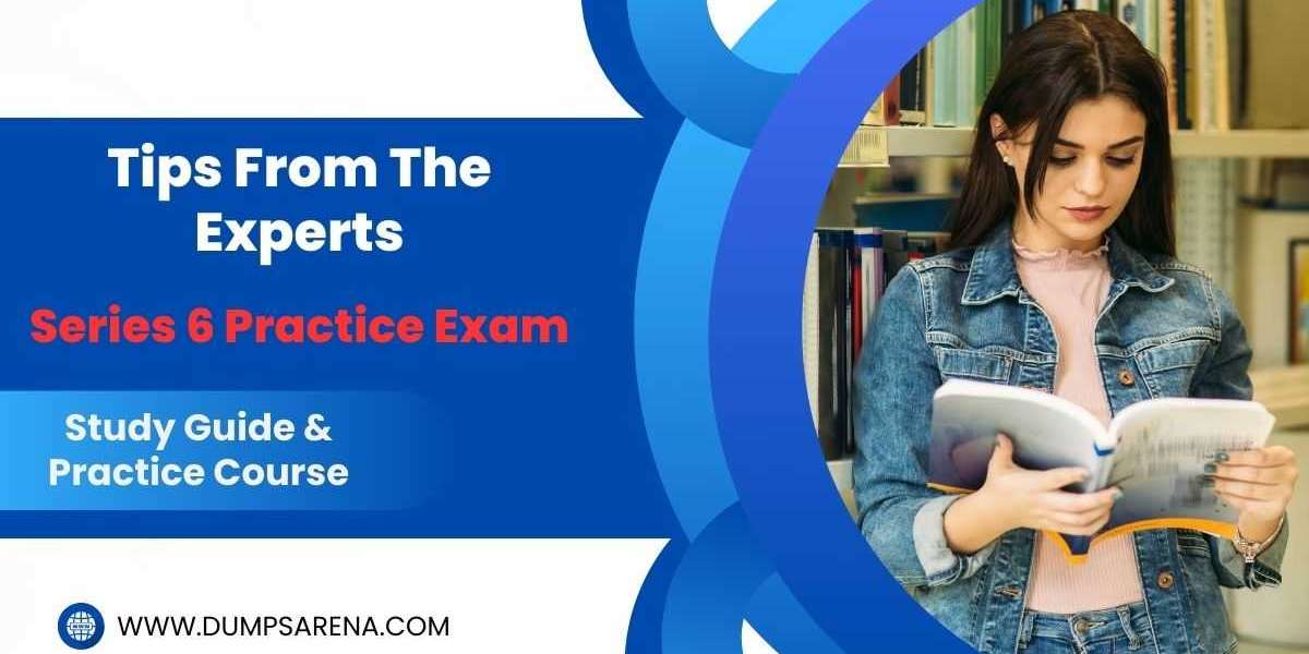 Series 6 Practice Exam: Expert Preparation Tips