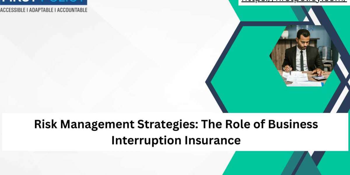 Risk Management Strategies: The Role of Business Interruption Insurance