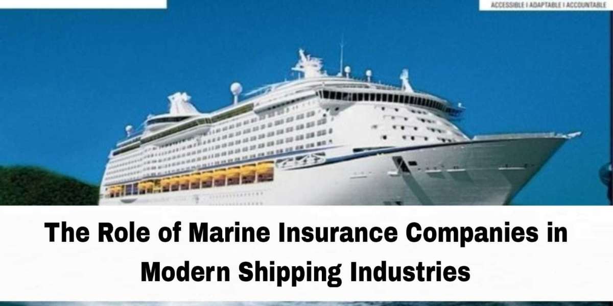 The Role of Marine Insurance Companies in Modern Shipping Industries