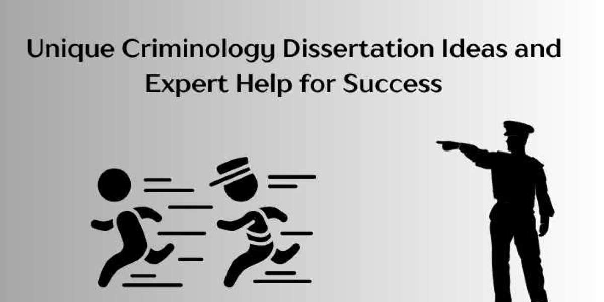 Unique Criminology Dissertation Ideas and Expert Help for Success