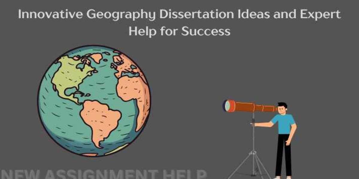 Innovative Geography Dissertation Ideas and Expert Help for Success