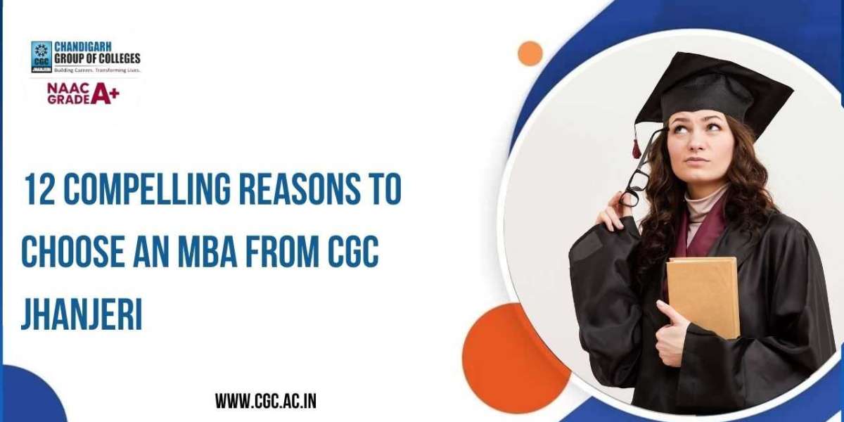 12 Compelling Reasons to Choose an MBA from CGC Jhanjeri