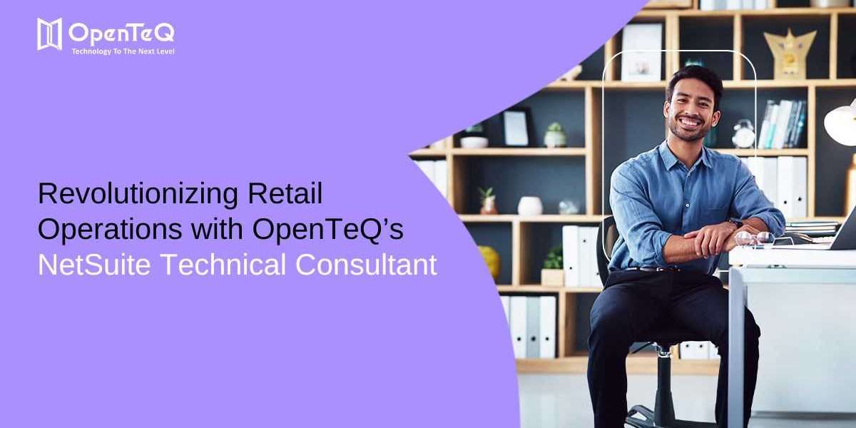 Revolutionizing Retail Operations with OpenTeQ’s NetSuite Technical Consultant