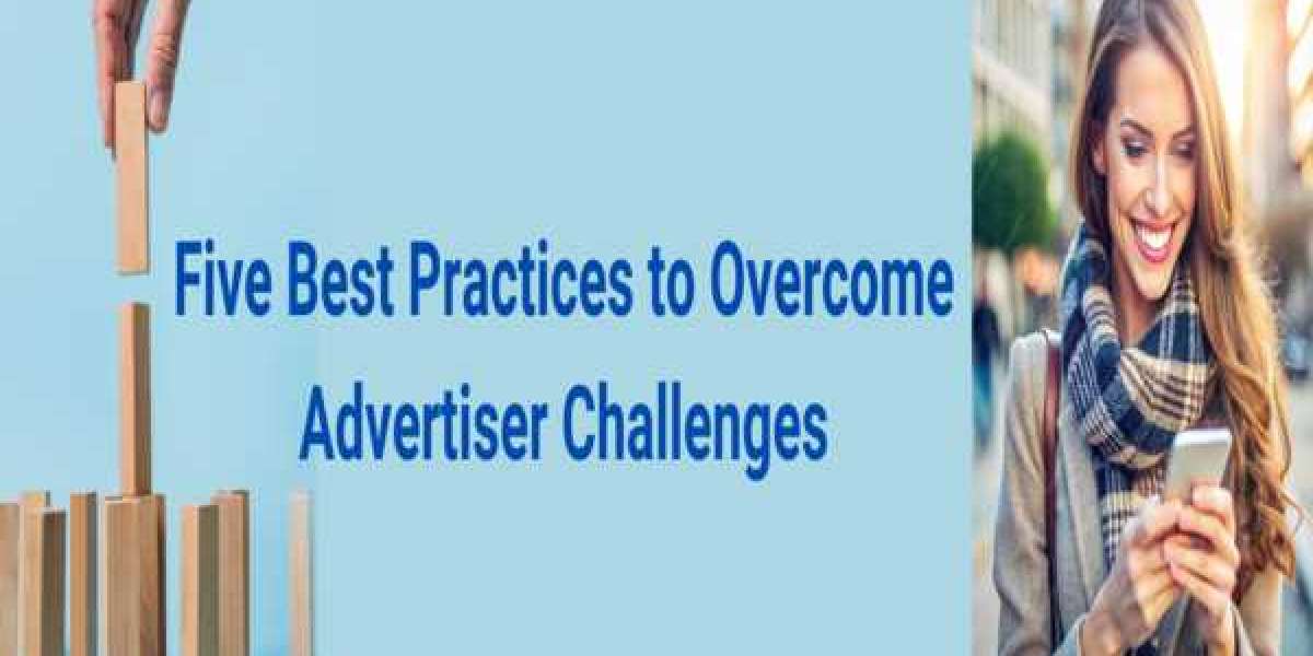 Five Best Practices to Overcome Advertiser Challenges