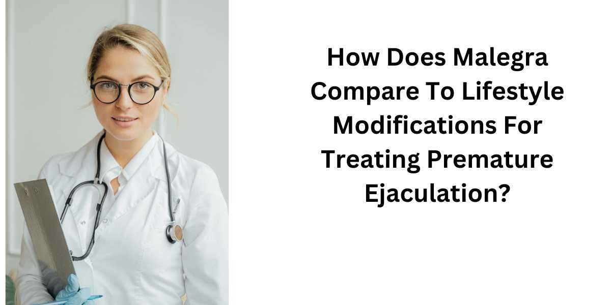 How Does Malegra Compare To Lifestyle Modifications For Treating Premature Ejaculation?